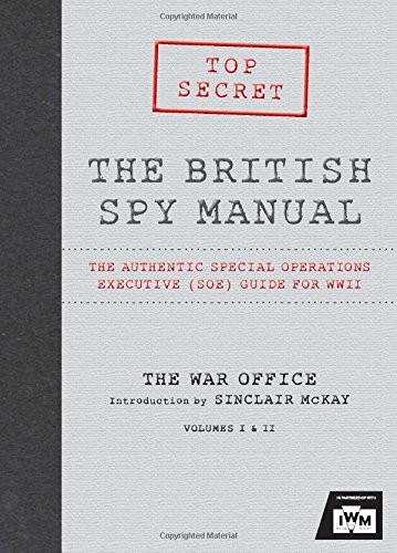 The British Spy Manual: The Authentic Special Operations Executive (SOE) Guide for WWII