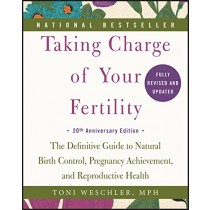 Taking Charge of Your Fertility, 20th Anniversary Edition: The Definitive Guide to Natural Birth Control, Pregnancy Achievement, and Reproductive Health